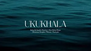 Kabza De Small – Ukukhala Ft. Mawhoo, Kelvin Momo, Nkosazana Daughter, Mthunzi & Mashudu