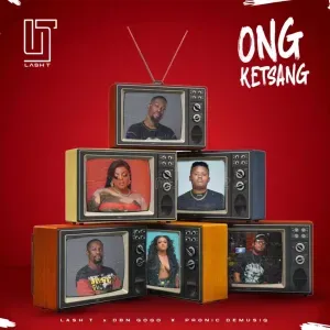 Lash T – Ong Ketsang ft Pronic DeMuziq & DBN Gogo Lash T – Ong Ketsang ft Pronic DeMuziq & DBN Gogo