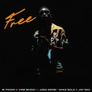 M Touch & Vine Muziq – Free ft. Chaz Solo, Jay Sax & Joda Kgosi M Touch & Vine Muziq – Free ft. Chaz Solo, Jay Sax & Joda Kgosi