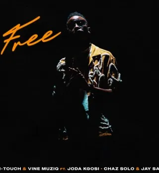M Touch – Free Ft. Vine Muziq, Chaz Solo, Jay Sax & Joda Kgosi M Touch – Free Ft. Vine Muziq, Chaz Solo, Jay Sax & Joda Kgosi