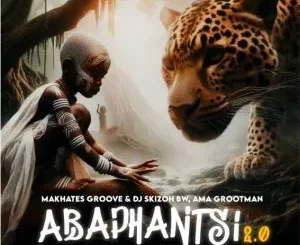 Makhates Groove ft Dj Skizoh BW, Ama Grootman & 1st Lady K – Abaphantsi 2.0 Makhates Groove – Abaphantsi 2.0 ft Dj Skizoh BW, Ama Grootman & 1st Lady K