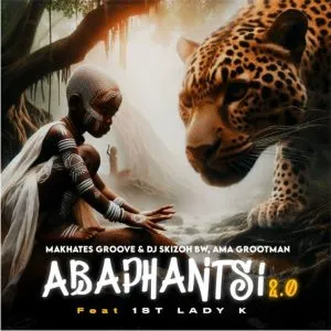 Makhates Groove – Abaphantsi 2.0 ft Dj Skizoh BW, Ama Grootman & 1st Lady K Makhates Groove – Abaphantsi 2.0 ft Dj Skizoh BW, Ama Grootman & 1st Lady K