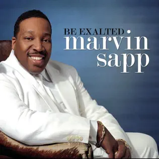 Marvin Sapp – Be Exalted Marvin Sapp – Be Exalted