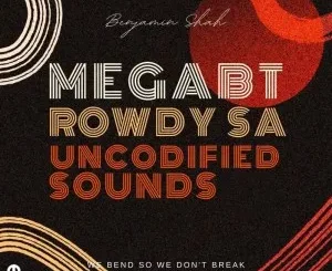 Ep: Mega BT & Rowdy SA - Uncodified Sounds Mega BT & Rowdy SA – Uncodified Sounds