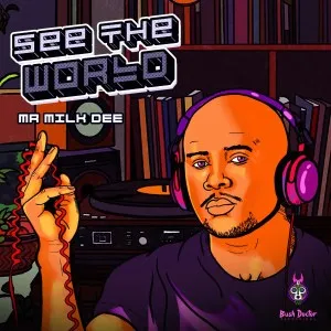 Mr Milk Dee – See The World Mr Milk Dee – See The World