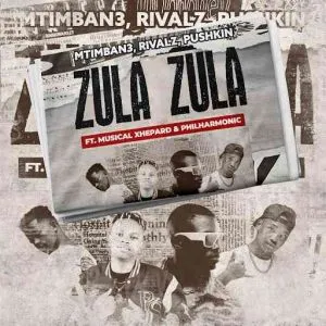 Mtimban3, RIVALZ & Pushkin – Zula Zula ft. Musical Xhepard & Philharmonic Mtimban3, RIVALZ & Pushkin – Zula Zula ft. Musical Xhepard & Philharmonic