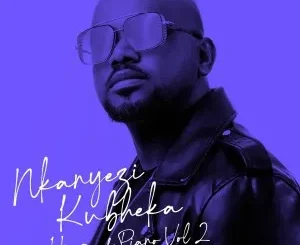 Nkanyezi Kubheka – House Of Piano, Vol. 2