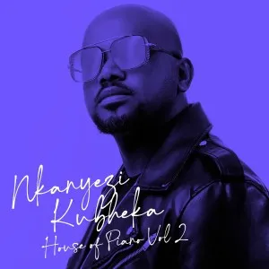 Nkanyezi Kubheka – House Of Piano, Vol. 2 Nkanyezi Kubheka – House Of Piano, Vol. 2