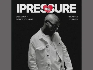 Salvation ft Enterteddyment x Nkanyezi Kubheka – iPressure Salvation – iPressure ft Enterteddyment x Nkanyezi Kubheka