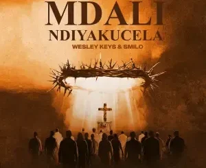 Sandy6eats ft Wesley Keys, Smilo Camlo & Madunusa – Mdali Ndiyakucela Sandy6eats – Mdali Ndiyakucela ft Wesley Keys, Smilo Camlo & Madunusa