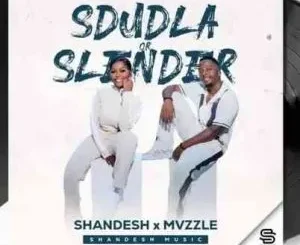 Shandesh – Sdudla or Slender ft Mvzzle