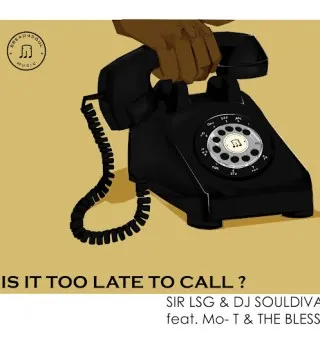 Sir LSG – Is It Too Late To Call Ft. DJ SoulDIva feat. Mo T The Bless, The Bless & Mo T Sir LSG – Is It Too Late To Call Ft. DJ SoulDIva feat. Mo T The Bless, The Bless & Mo T