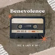 Siz ft. Lazy K SA – Benevolence Siz – Benevolence ft. Lazy K SA