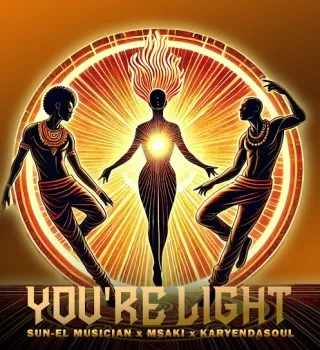 Sun EL Musician – You’re Light Ft. Msaki & Karyendasoul Sun EL Musician – You’re Light Ft. Msaki & Karyendasoul