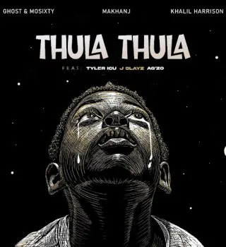Thula Thula – Ghost ft Mosixty, Makhanj, Khalil Harrison, A’gzo, J Slayz & Tyler ICU Thula Thula – Ghost ft Mosixty, Makhanj, Khalil Harrison, A’gzo, J Slayz & Tyler ICU