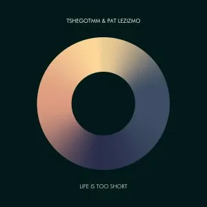 TshegoTMM & Pat Lezizmo – Life Is Too Short TshegoTMM & Pat Lezizmo – Life Is Too Short