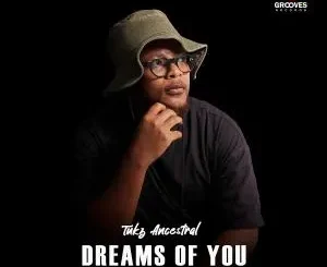 Ep: Tukz Ancestral - Dreams Of You Tukz Ancestral – Dreams Of You