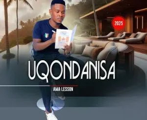 UQondanisa Ft. S’phathe – Mama Ka Enzo UQondanisa – Ngazikhethela Yena