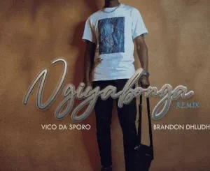 Vico Da Sporo – Ngiyabonga Revisit ft. Brandon Dhludhlu