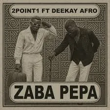 2point1 – Zaba Pepa Ft. Deekay Afro 2point1 – Zaba Pepa Ft. Deekay Afro