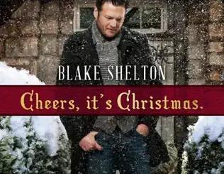 ALBUM: Blake Shelton – Cheers, It's Christmas. (Deluxe Version) Blake Shelton – Cheers, It's Christmas. (Deluxe Version)