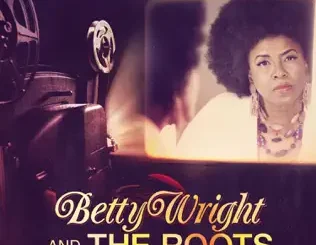 ALBUM: Betty Wright & The Roots – Betty Wright: The Movie Betty Wright & The Roots – Betty Wright: The Movie