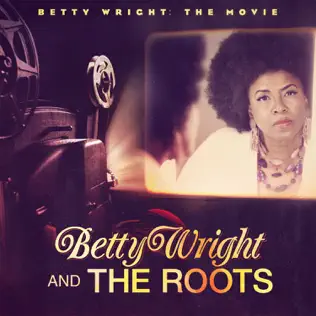 Betty Wright & The Roots – Betty Wright: The Movie Betty Wright & The Roots – Betty Wright: The Movie