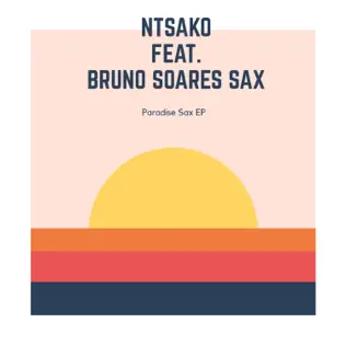 Ntsako – Paradise Sax feat. Bruno Soares Sax Ntsako – Paradise Sax feat. Bruno Soares Sax