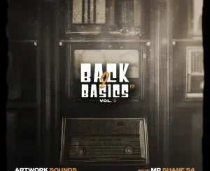 Album: Artwork Sounds & Mr Shane SA - Back 2 Basics, Vol. 2 Artwork Sounds & Mr Shane SA – Back 2 Basics, Vol. 2