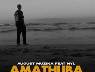 August Muzika ft NYL – Amathuba August Muzika – Amathuba ft NYL