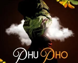 B.Nolo ft Veyane, Shazz RSA, ThandaMusic & Makhates Groove – Phupho B.Nolo – Phupho ft Veyane, Shazz RSA, ThandaMusic & Makhates Groove