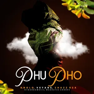 B.Nolo – Phupho ft Veyane, Shazz RSA, ThandaMusic & Makhates Groove B.Nolo – Phupho ft Veyane, Shazz RSA, ThandaMusic & Makhates Groove