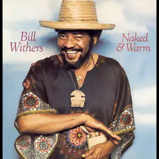 Bill Withers – Naked & Warm Bill Withers – Naked & Warm