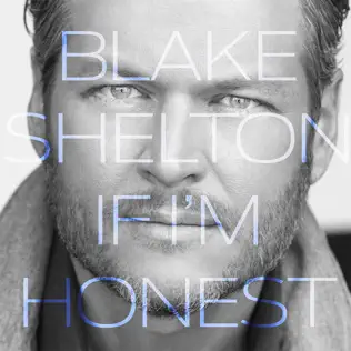 Blake Shelton – If I'm Honest Blake Shelton – If I'm Honest