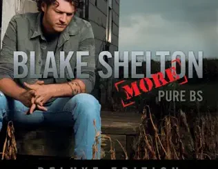 ALBUM: Blake Shelton – Pure BS (Deluxe Edition) Blake Shelton – Pure BS (Deluxe Edition)