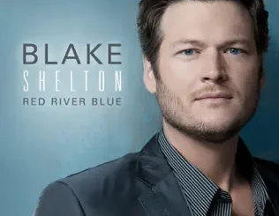 ALBUM: Blake Shelton – Red River Blue (Bonus Tracks Edition) Blake Shelton – Red River Blue (Bonus Tracks Edition)