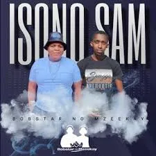 Bobstar no Mzeekay – Isono Sam Bobstar no Mzeekay – Isono Sam