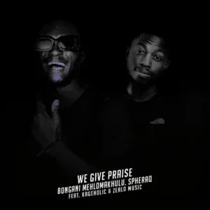 Bongani Mehlomakhulu – We Give Praise (Simakade S’yakthanda) ft. SpheraQ, Zealo Music & Kageholic Bongani Mehlomakhulu – We Give Praise (Simakade S’yakthanda) ft. SpheraQ, Zealo Music & Kageholic