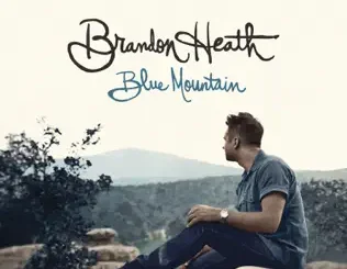 ALBUM: Brandon Heath – Blue Mountain Brandon Heath – Blue Mountain