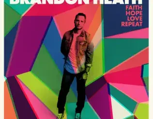 Brandon Heath – Faith Hope Love Repeat