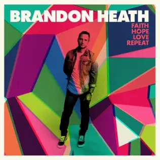 Brandon Heath – Faith Hope Love Repeat Brandon Heath – Faith Hope Love Repeat