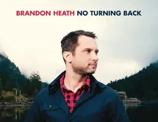 ALBUM: Brandon Heath – No Turning Back Brandon Heath – No Turning Back