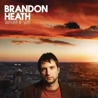 Brandon Heath – What If We Brandon Heath – What If We
