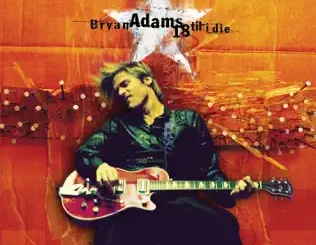 Bryan Adams – 18 Til I Die