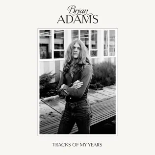 Bryan Adams – Tracks of My Years (Deluxe) Bryan Adams – Tracks of My Years (Deluxe)