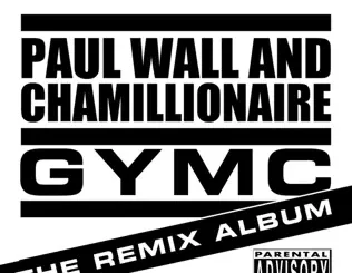ALBUM: Chamillionaire & Paul Wall – GYMC - The Remix Album Chamillionaire & Paul Wall – GYMC The Remix Album