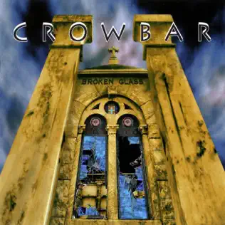 Crowbar – Broken Glass Crowbar – Broken Glass