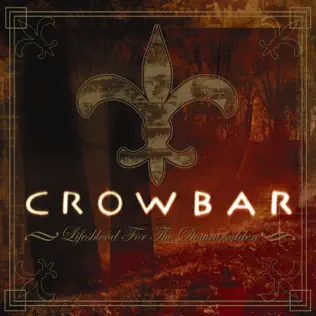 Crowbar – Lifesblood For the Downtrodden Crowbar – Lifesblood For the Downtrodden
