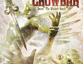 Crowbar – Sever the Wicked Hand