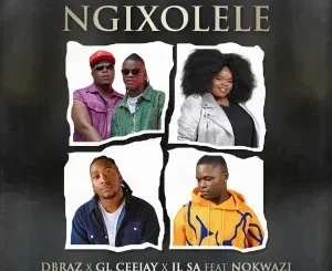 D’Braz ft GL_Ceejay, JL SA & Nokwazi – Ngixolele D’Braz – Ngixolele ft GL Ceejay, JL SA & Nokwazi